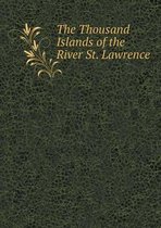 The Thousand Islands of the River St. Lawrence