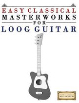 Easy Classical Masterworks for Loog Guitar