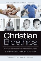 B&H Studies in Christian Ethics - Christian Bioethics