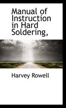 Manual of Instruction in Hard Soldering,