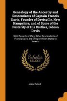 Genealogy of the Ancestry and Descendants of Captain Francis Davis, Founder of Davisville, New Hampshire, and of Some of the Posterity of His Brother, Gideon Davis