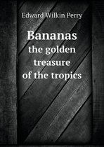 Bananas the golden treasure of the tropics