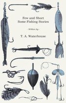 Few and Short - Some Fishing Stories