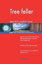 Tree Feller Red-Hot Career Guide; 2580 Real Interview Questions