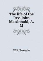 The life of the Rev. John Macdonald, A. M