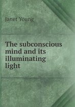 The subconscious mind and its illuminating light