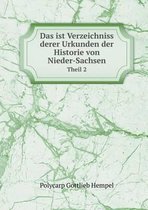 Das ist Verzeichniss derer Urkunden der Historie von Nieder-Sachsen Theil 2