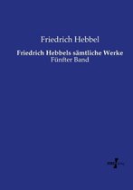 Friedrich Hebbels s�mtliche Werke