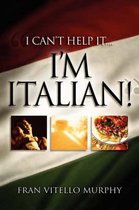 I Can't Help It..I'M ITALIAN!