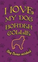 I Love My Dog Border Collie - Dog Owner's Notebook