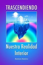 Trascendiendo Nuestra Realidad Interior