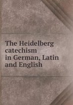 The Heidelberg catechism in German, Latin and English
