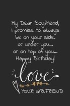 My dear boyfriend I promise to always be on your side or under you or on top of you Happy Birthday