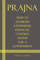 PRAJNA, How to Establish a Powerful Financial Control System for A Government