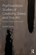 Psychoanalytic Studies Of Creativity, Greed And Fine Art