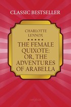The Female Quixote: or, the Adventures of Arabella