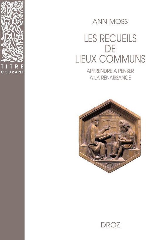 Titre courant - Les Recueils de lieux communs : Méthode pour apprendre à penser à la Renaissance