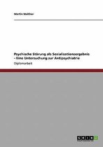 Psychische Storung ALS Sozialisationsergebnis - Eine Untersuchung Zur Antipsychiatrie