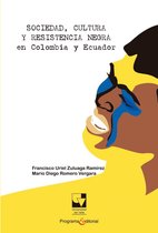 Libros de investigación 3 - Sociedad, cultura y resistencia negra en Colombia y Ecuador