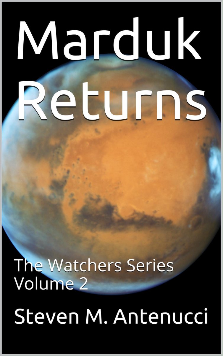 Marduk Returns, The Watchers Series, Volume 2 - Steven M Antenucci