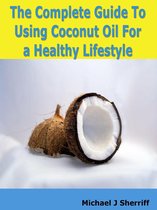 The Complete Guide Tо Uѕіng Coconut Oil Fоr а Healthy Lifestyle