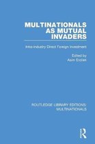 Routledge Library Editions: Multinationals- Multinationals as Mutual Invaders