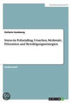 Stress Im Polizeialltag. Ursachen, Merkmale, Pravention Und Bewaltigungsstrategien