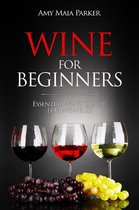 Wine & Spirits - Wine for Beginners: Essential Wine Guide For Newbies