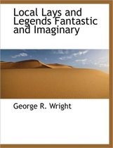 Local Lays and Legends Fantastic and Imaginary