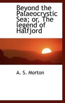 Beyond the Palaeocrystic Sea; Or, the Legend of Halfjord