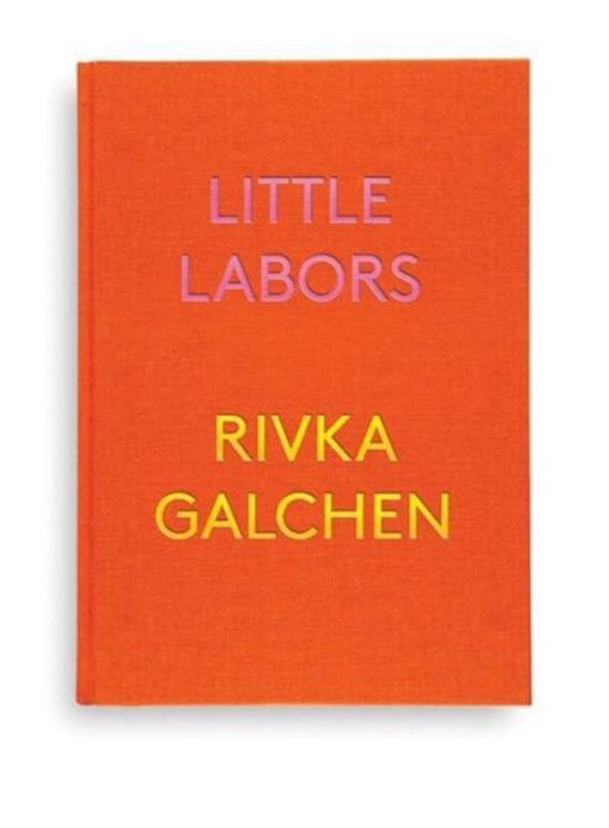 Oranje boek met de titel 'LITTLE LABORS' in roze letters en 'RIVKA GALCHEN' in gele letters.