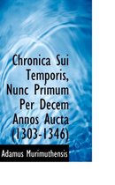 Chronica Sui Temporis, Nunc Primum Per Decem Annos Aucta (1303-1346)