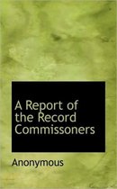 A Report of the Record Commissoners