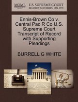 Ennis-Brown Co V. Central Pac R Co U.S. Supreme Court Transcript of Record with Supporting Pleadings