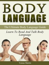 Body Language: The Ultimate Body Language Guide. Learn To Read And Talk Body Language