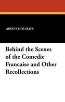 Behind the Scenes of the Comedie Francaise and Other Recollections