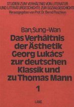 Das Verhaeltnis Der Aesthetik Georg Lukacs' Zur Deutschen Klassik Und Zu Thomas Mann