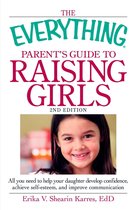 The Everything Parent's Guide to Raising Girls, 2nd Edition