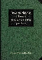 How to choose a horse or, Selection before purchase