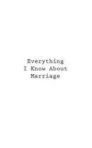 Everything I Know About Marriage