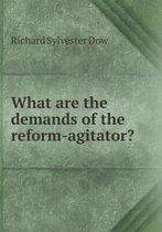 What are the demands of the reform-agitator?