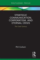 Routledge Focus on Public Relations - Strategic Communication, Corporatism, and Eternal Crisis