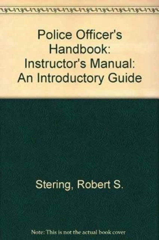 Police Officer's Handbook An Introductory Guide, Robert S. Stering