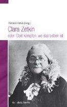 Clara Zetkin oder: Dort kämpfen, wo das Leben ist