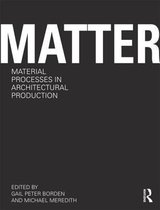 Matter: Material Processes In Architectural Production