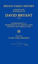 Bryant Family History; ancestry and descendants of David Bryant (1756) of Springfield, N.J.; Washington Co., PA.; Knox Co., Ohio; and Wolf Lake, Noble Co., Ind.