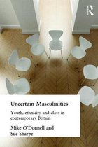 Uncertain Masculinities: Youth, Ethnicity and Class in Contemporary Britain