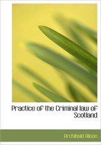 Practice of the Criminal Law of Scotland