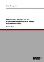 The 'National Interest' and the Transformation of Hungarian Foreign Politics in the 1980s