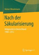 Veröffentlichungen der Sektion Religionssoziologie der Deutschen Gesellschaft für Soziologie - Nach der Säkularisierung